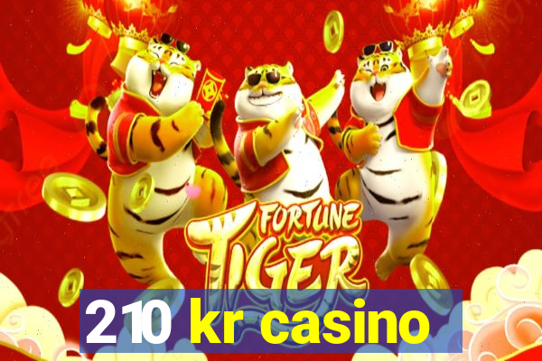 210 kr casino