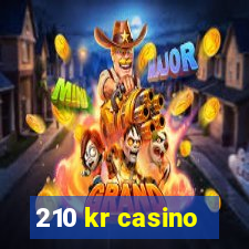 210 kr casino