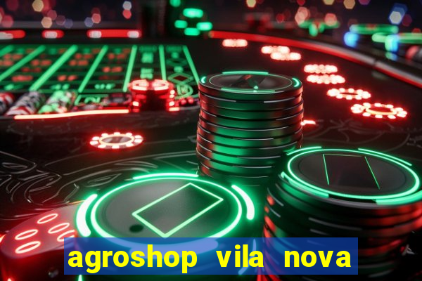 agroshop vila nova santiago rs