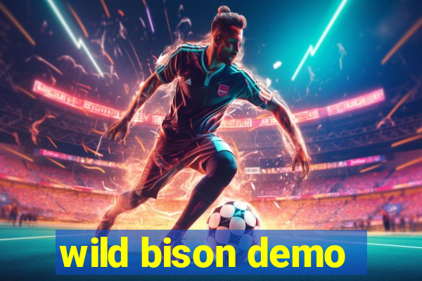 wild bison demo