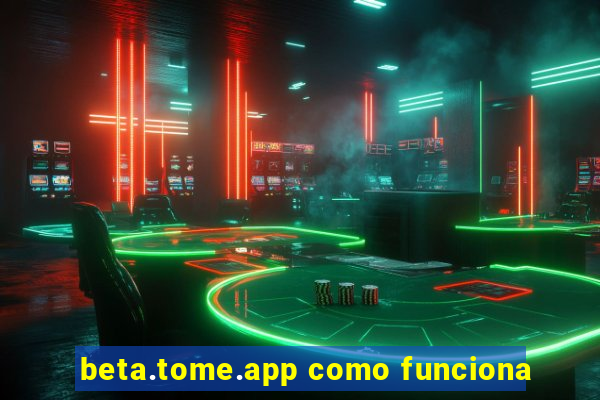 beta.tome.app como funciona