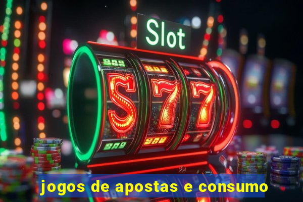 jogos de apostas e consumo