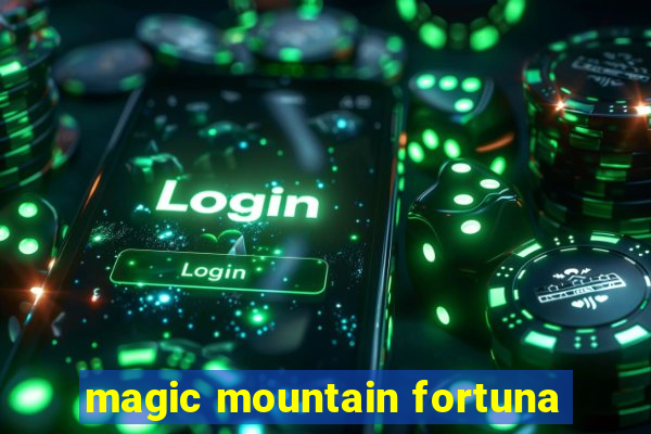 magic mountain fortuna