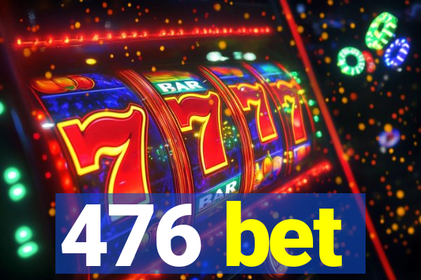 476 bet