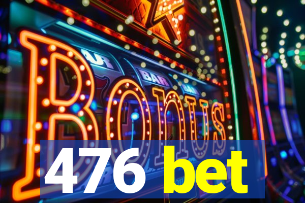 476 bet