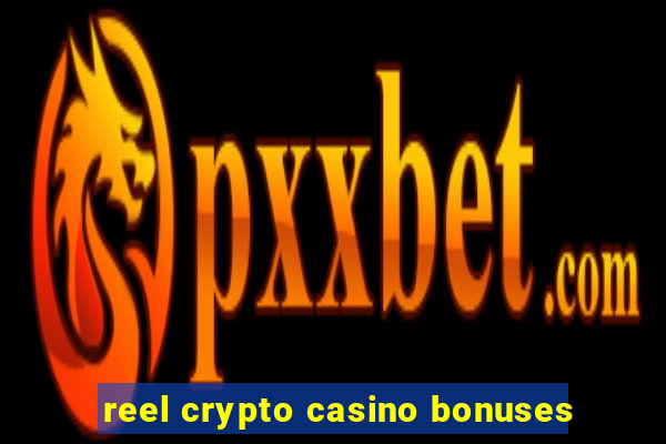 reel crypto casino bonuses