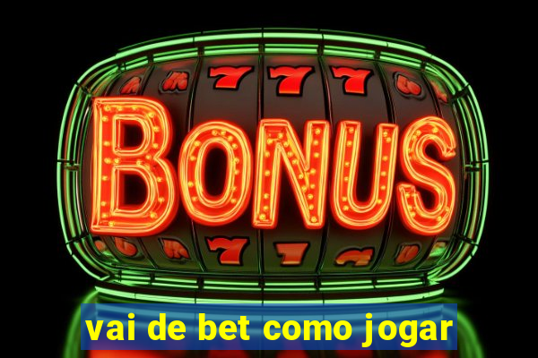 vai de bet como jogar