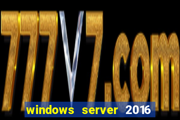 windows server 2016 download iso