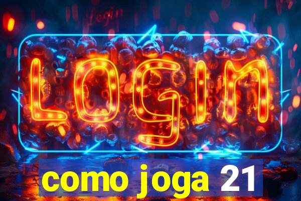 como joga 21