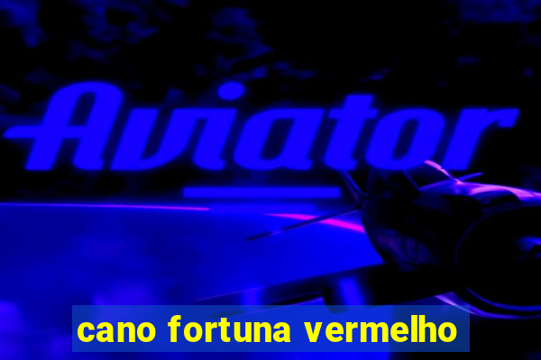 cano fortuna vermelho