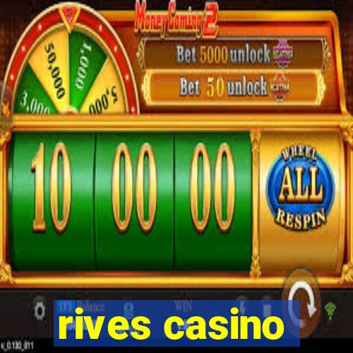 rives casino