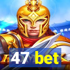 47 bet