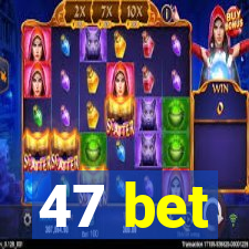 47 bet