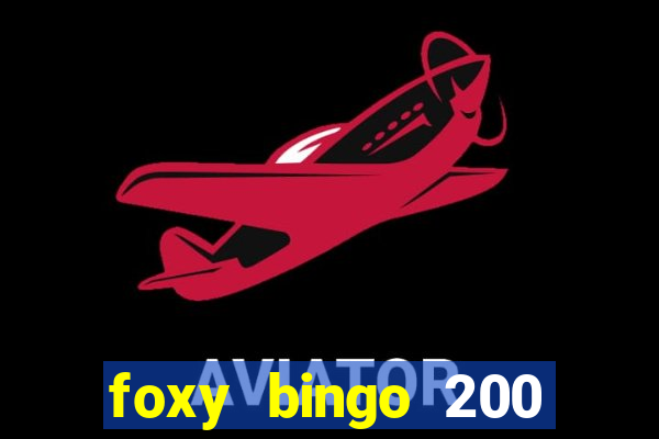 foxy bingo 200 free spins