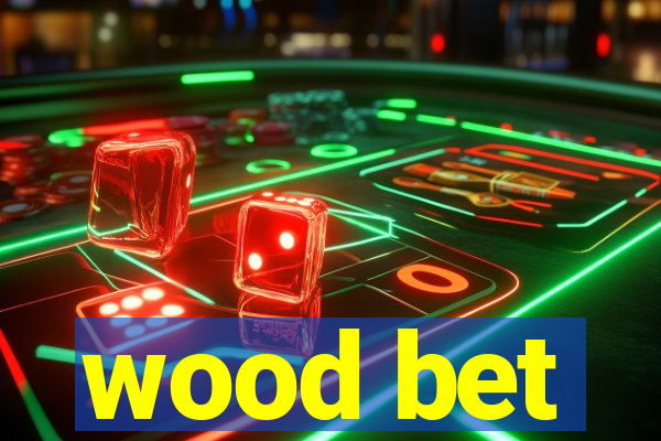 wood bet