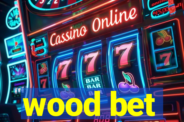 wood bet