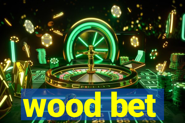 wood bet