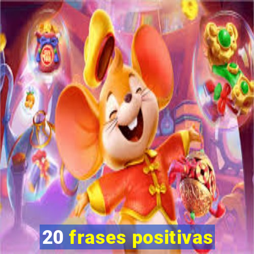 20 frases positivas