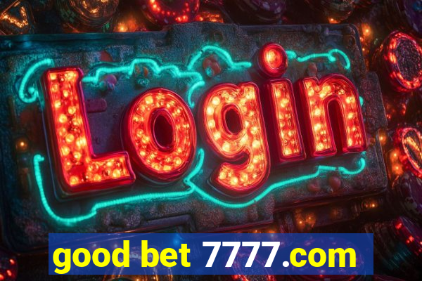 good bet 7777.com