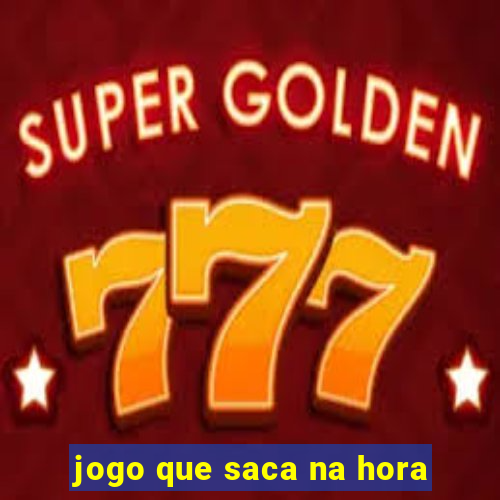 jogo que saca na hora