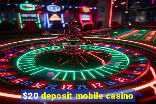 $20 deposit mobile casino