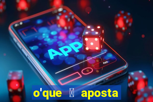 o'que 茅 aposta qualificativa bet365