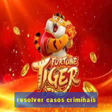 resolver casos criminais