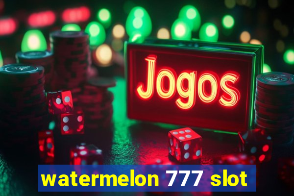 watermelon 777 slot