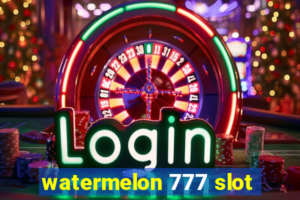 watermelon 777 slot