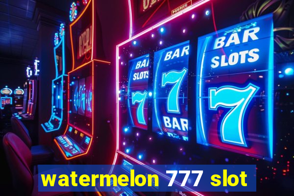 watermelon 777 slot