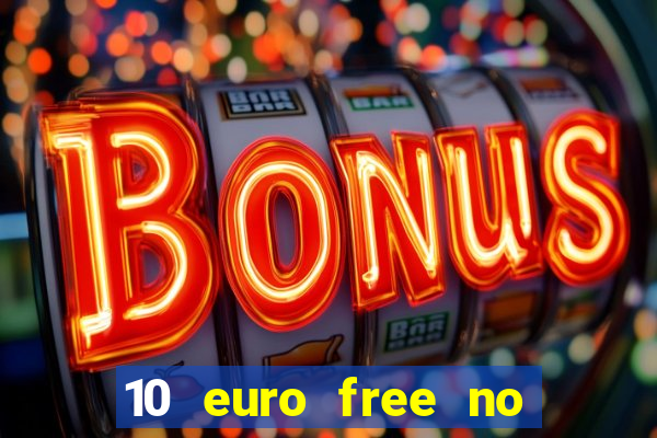 10 euro free no deposit casino