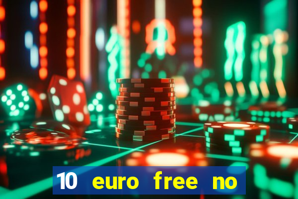 10 euro free no deposit casino