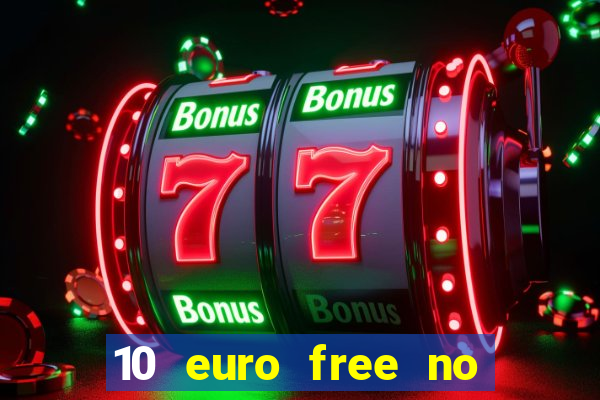 10 euro free no deposit casino