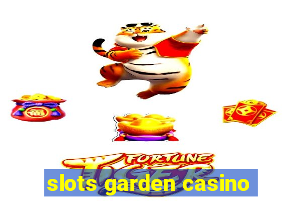 slots garden casino