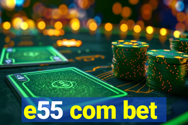 e55 com bet