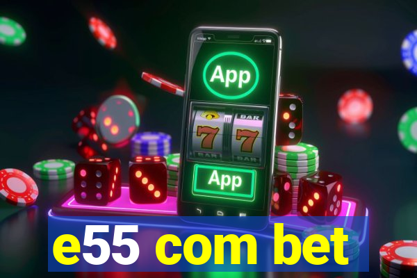 e55 com bet