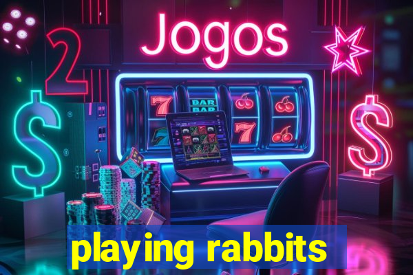 playing rabbits