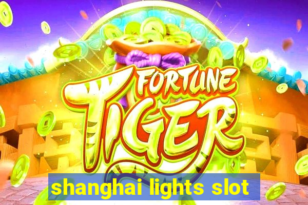 shanghai lights slot