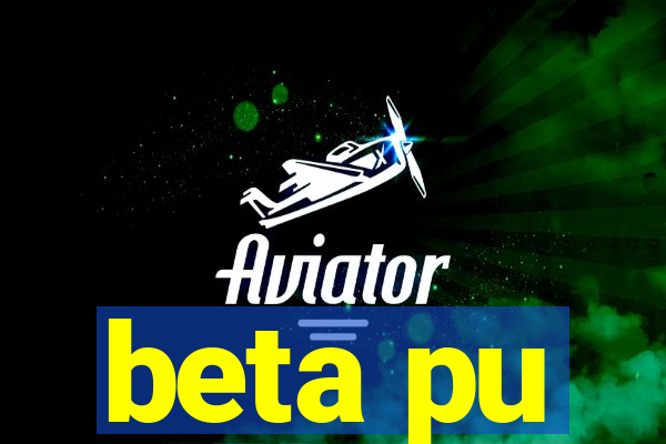 beta pu