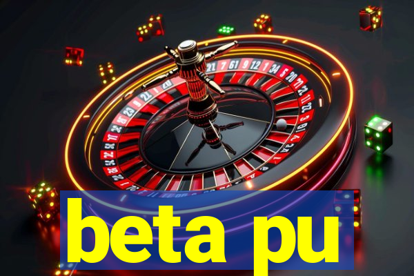 beta pu