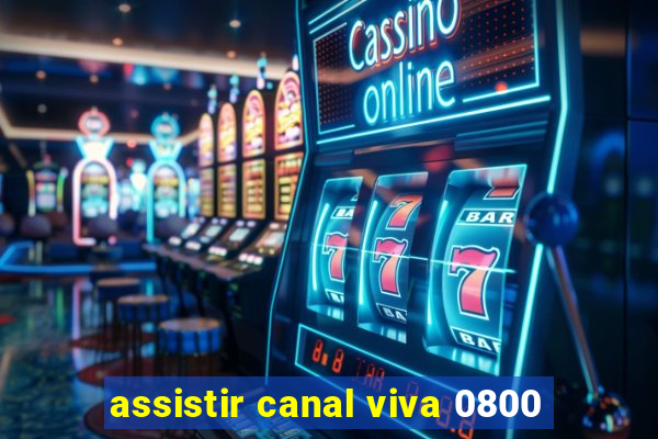 assistir canal viva 0800