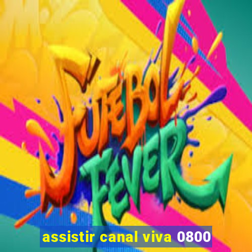 assistir canal viva 0800