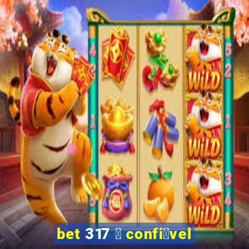 bet 317 茅 confi谩vel