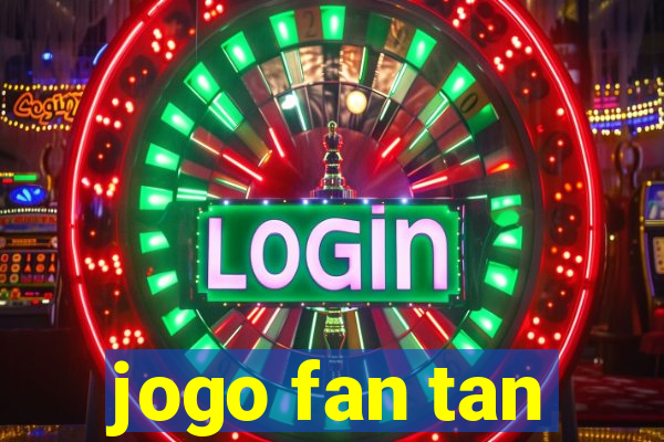 jogo fan tan