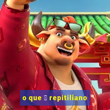 o que 茅 repitiliano