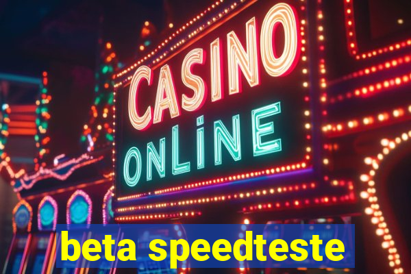 beta speedteste