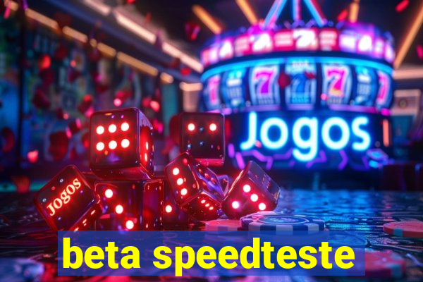 beta speedteste