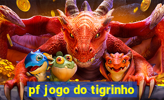 pf jogo do tigrinho