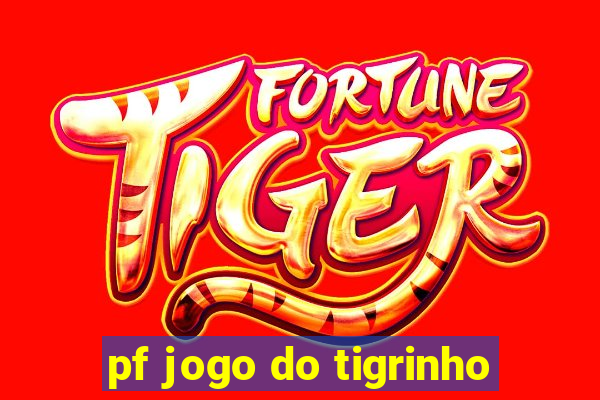 pf jogo do tigrinho