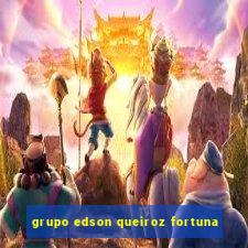 grupo edson queiroz fortuna